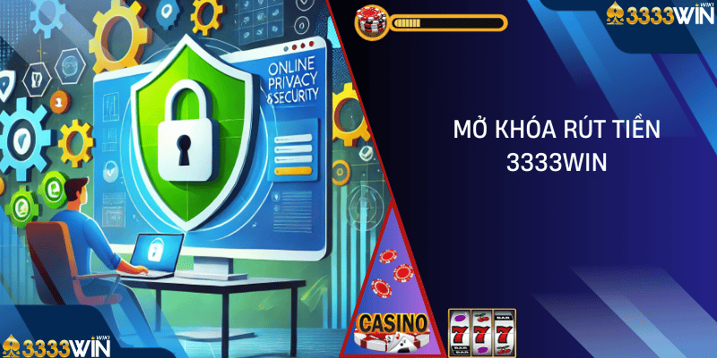 mở khóa rút tiền 3333win 02