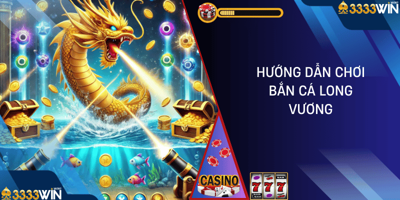 bắn cá long vương 3333win 01