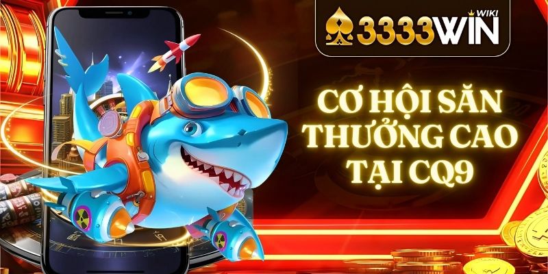 Cơ hội săn thưởng cao tại CQ9