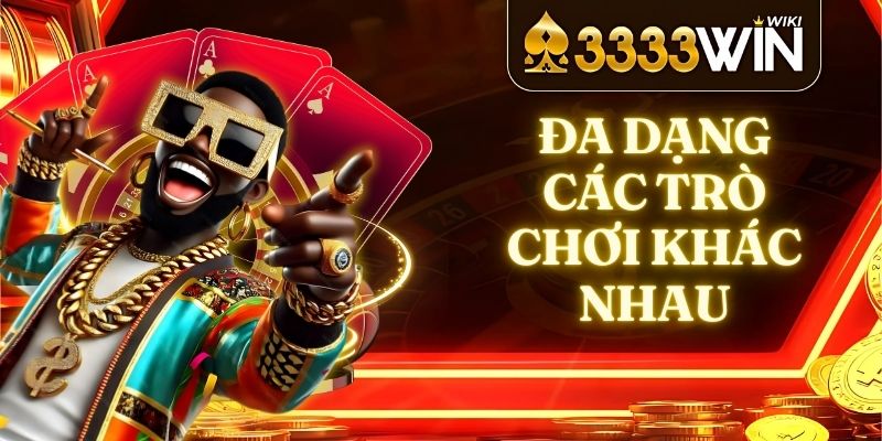Đa dạng các trò chơi khác nhau