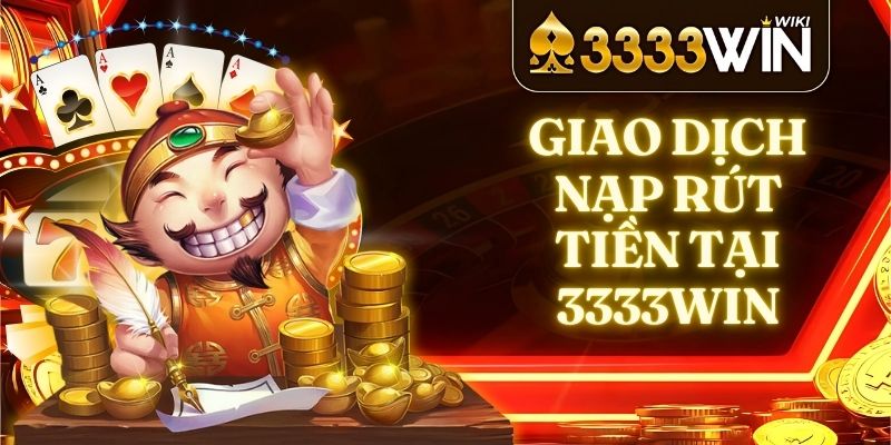 Giao Dịch Nạp Rút Tiền Tại 3333win