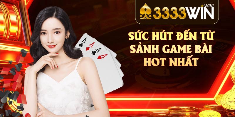 Sức hút đến từ sảnh game bài hot nhất