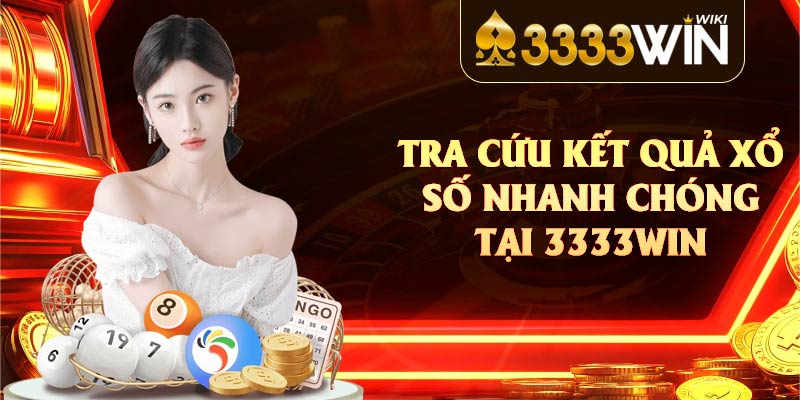 Tra cứu kết quả xổ số nhanh chóng tại 3333win