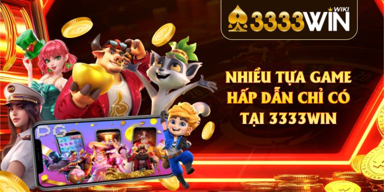 Nhiều tựa game hấp dẫn chỉ có tại 3333win